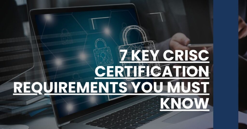 7 Key CRISC Certification Requirements You Must Know Feature Image