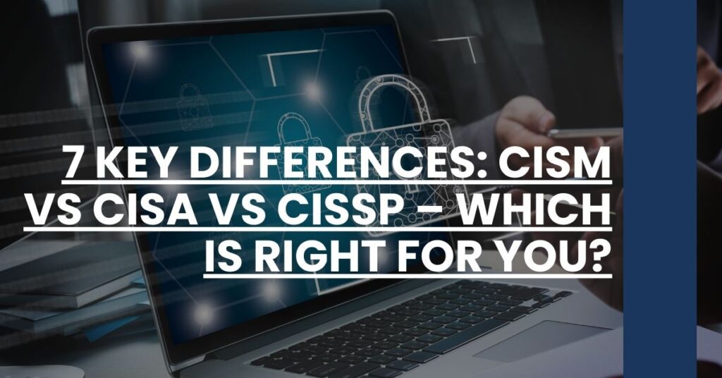 7 Key Differences CISM vs CISA vs CISSP – Which Is Right for You Feature Image