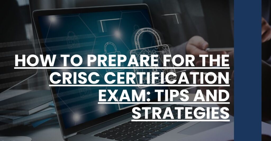 How to Prepare for the CRISC Certification Exam Tips and Strategies Feature Image